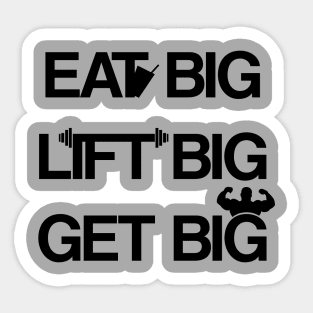 EAT BIG LIFT BIG GET BIG Sticker